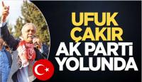 HASAN UFUK ÇAKIR AK PARTİ YOLUNDA!